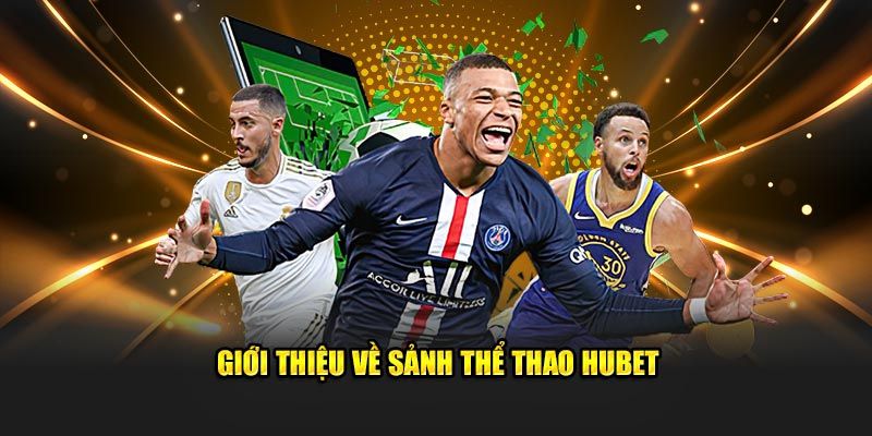 Thể Thao Hubet – Sảnh Game Đẳng Cấp Ấn Tượng Bậc Nhất